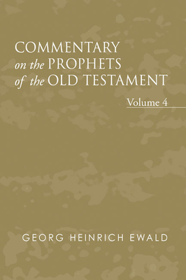 Commentary on the Prophets of the Old Testament, Volume 4 - Ewald, Georg Heinrich, and Smith, J Frederick (Translated by)