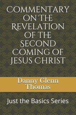 Commentary on the Revelation of the Second Coming of Jesus Christ - Thomas, Danny G