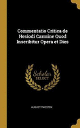 Commentatio Critica de Hesiodi Carmine Quod Inscribitur Opera et Dies