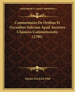 Commentatio De Ortibus Et Occasibus Siderum Apud Auctores Classicos Commemoratis (1786)