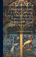 Commentationis de C. Cornelii Galli Foroiuliensis Vita Et Scriptis Pars Prior Quae Est de Vita Galli