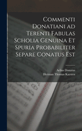 Commenti Donatiani ad Terenti Fabulas Scholia Genuina et Spuria Probabiliter Separe Conatus est