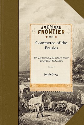 Commerce of the Prairies - Josiah Gregg, and Gregg, Josiah, and Josiah, Gregg