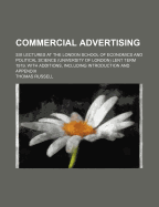 Commercial Advertising: Six Lectures at the London School of Economics and Political Science (Univer