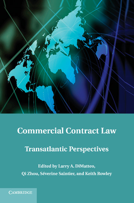 Commercial Contract Law: Transatlantic Perspectives - DiMatteo, Larry A. (Editor), and Zhou, Qi (Editor), and Saintier, Severine (Editor)