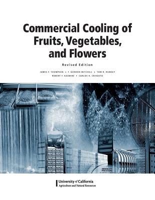 Commercial Cooling of Fruits, Vegetables, and Flowers - Thompson, James F, and Mitchell, F Gordon, and Rumsey, Tom R