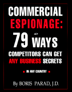 Commercial Espionage: 79 Ways Competitors Can Get Any Business Secrets in Any Country - Parad, Boris, J.D., and Banner, Mark T (Foreword by)