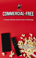 Commercial-Free: A Binge-Worthy Flash Fiction Anthology