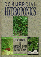Commercial Hydroponics: How to Grow Eighty-Six Different Plants in Hydroponics - Mason, John