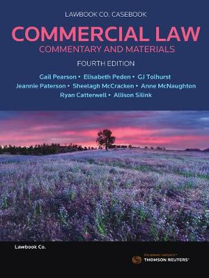 Commercial Law: Commentary and Materials Fourth Edition - Pearson, Gail, and Peden, Elisabeth, and Tolhurst, GJ
