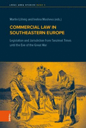 Commercial Law in Southeastern Europe: Legislation and Jurisdiction from Tanzimat Times Until the Eve of the Great War