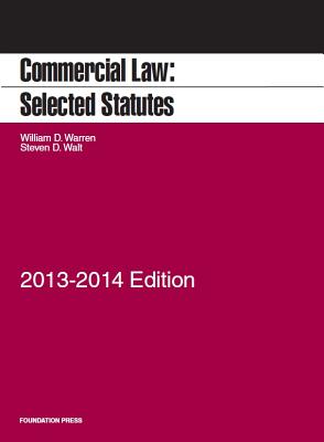 Commercial Law: Selected Statutes, 2013-2014 - Warren, William D, and Walt, Steven D