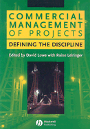 Commercial Management of Projects: Defining the Discipline - Lowe, David, Dr. (Editor), and Leiringer, Roine (Editor)