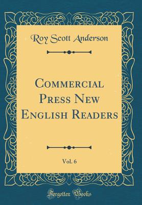 Commercial Press New English Readers, Vol. 6 (Classic Reprint) - Anderson, Roy Scott