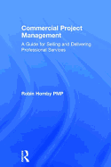 Commercial Project Management: A Guide for Selling and Delivering Professional Services