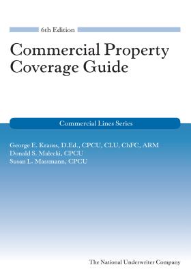 Commercial Property Coverage Guide, 6th Edition - Krauss, George, and Malecki, Donald S, and Massmann, Susan