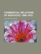 Commercial Relations of Kentucky, 1860-1870