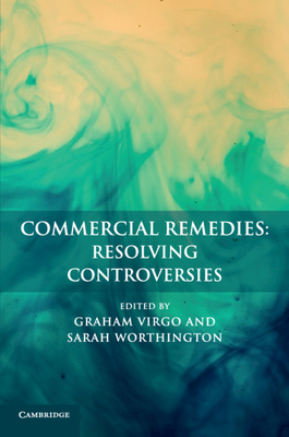 Commercial Remedies: Resolving Controversies - Virgo, Graham (Editor), and Worthington, Sarah (Editor)