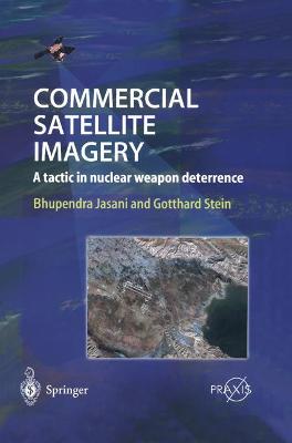 Commercial Satellite Imagery: A Tactic in Nuclear Weapon Deterrence - Jasani, Bhupendra (Editor), and Stein, Gotthard (Editor)