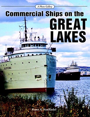 Commercial Ships on the Great Lakes: A Photo Gallery - Von Riedel, Franz