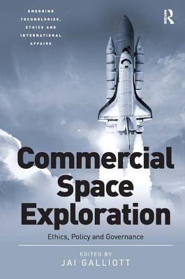 Commercial Space Exploration: Ethics, Policy and Governance - Galliott, Jai