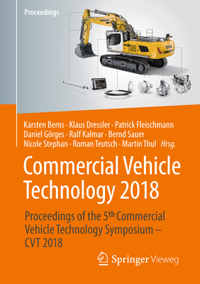 Commercial Vehicle Technology 2018: Proceedings of the 5th Commercial Vehicle Technology Symposium - Cvt 2018 - Berns, Karsten (Editor), and Dressler, Klaus (Editor), and Fleischmann, Patrick (Editor)