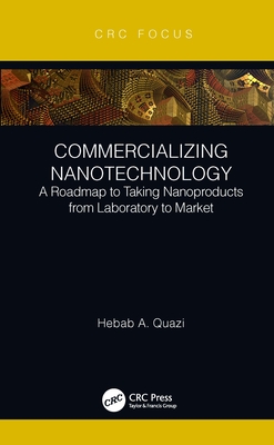 Commercializing Nanotechnology: A Roadmap to Taking Nanoproducts from Laboratory to Market - Quazi, Hebab A