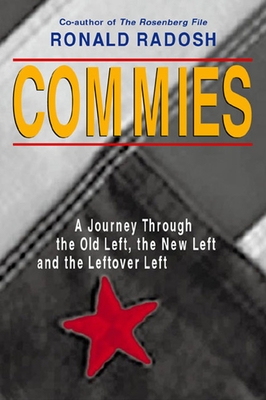 Commies: A Journey Through the Old Left, the New Left, and the Leftover Left - Radosh, Ronald, Professor