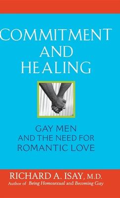 Commitment and Healing: Gay Men and the Need for Romantic Love - Isay, Richard A, M.D.