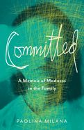 Committed: A Memoir of Madness in the Family