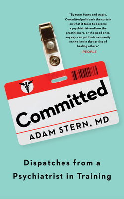 Committed: Dispatches from a Psychiatrist in Training - Stern, Adam