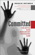 Committed: The Battle Over Involuntary Psychiatric Care