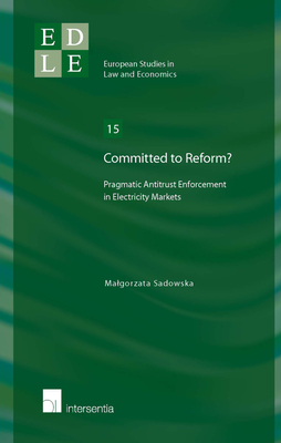 Committed to Reform?: Pragmatic Antitrust Enforcement in Electricity Markets - Sadowska, Malgorzata