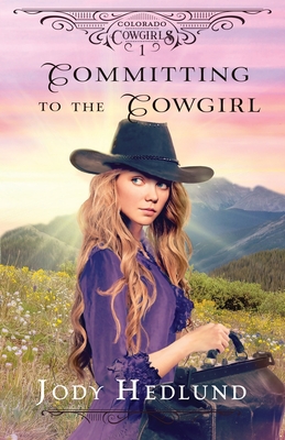 Committing to the Cowgirl: A Sweet Historical Romance - Hedlund, Jody