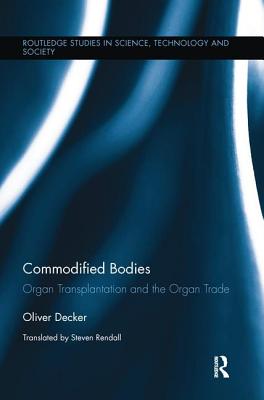 Commodified Bodies: Organ Transplantation and the Organ Trade - Decker, Oliver