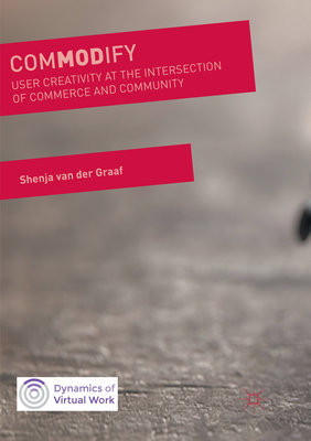 ComMODify: User Creativity at the Intersection of Commerce and Community - van der Graaf, Shenja