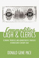 Commodities, Cash, and Clerics: Economic Priorities and Administrative Strategies in Nineteenth Century Utah