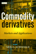 Commodity Derivatives: Markets and Applications - Schofield, Neil C