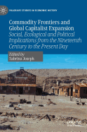 Commodity Frontiers and Global Capitalist Expansion: Social, Ecological and Political Implications from the Nineteenth Century to the Present Day