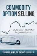 Commodity Option Selling: Profit in up or down markets! You can make money on day 1