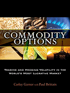 Commodity Options: Trading and Hedging Volatility in the World's Most Lucrative Market
