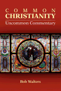 Common Christianity / Uncommon Commentary