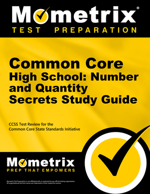 Common Core High School: Number and Quantity Secrets Study Guide: Ccss Test Review for the Common Core State Standards Initiative - Mometrix Common Core Test Team (Editor)