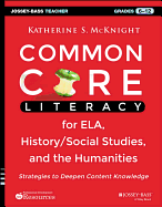 Common Core Literacy for Ela, History/Social Studies, and the Humanities: Strategies to Deepen Content Knowledge (Grades 6-12)