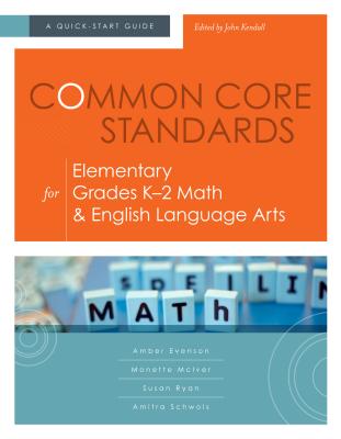 Common Core Standards for Elementary Grades K-2 Math & English Language Arts: A Quick-Start Guide - Evenson, Amber, and McIver, Monette, and Ryan, Susan