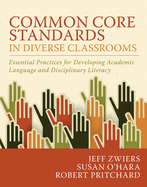 Common Core Standards in Diverse Classrooms: Essential Practices for Developing Academic Language and Disciplinary Literacy