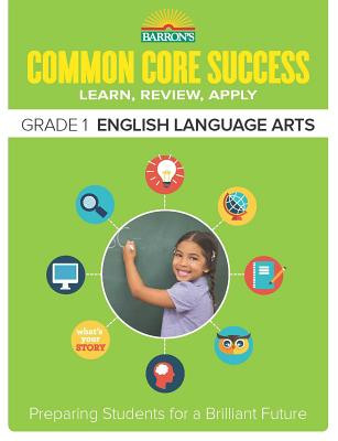 Common Core Success Grade 1 English Language Arts: Preparing Students for a Brilliant Future - Barron's Educational Series