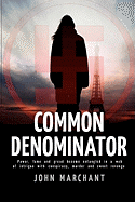 Common Denominator: Power, Fame and Greed Become Entangled in a Web of Intrigue with Conspiracy Murder and Sweet Revenge