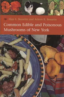 Common Edible and Poisonous Mushrooms of New York - Bessette, Alan, and Bessette, Arleen