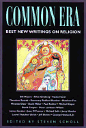 Common Era: Best New Writings on Religion - Scholl, Steven (Editor)